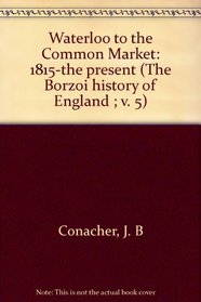 Waterloo to the Common Market: 1815-the present (The Borzoi history of England ; v. 5)