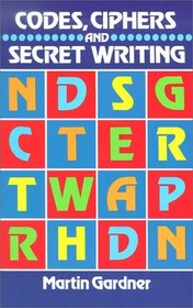 Codes, Ciphers and Secret Writing (Test Your Code Breaking Skills)