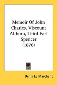 Memoir Of John Charles, Viscount Althorp, Third Earl Spencer (1876)