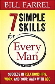 7 Simple Skills for Every Man: Success in Relationships, Work, and Your Walk with God