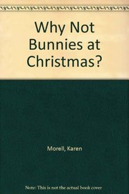 Why Not Bunnies at Christmas?