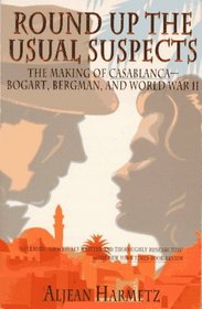 Round Up the Usual Suspects: The Making of Casablanca : Bogart, Bergman, and World War II
