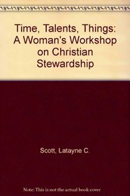Time, Talents, Things: A Woman's Workshop on Christian Stewardship