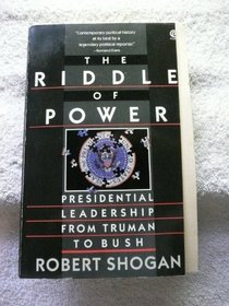The Riddle of Power: Presidential Leadership from Truman to Bush