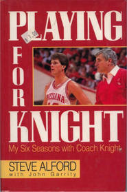 Playing for Knight : My Six Seasons with Coach Knight