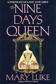 The Nine Days Queen: A Portrait of Lady Jane Grey