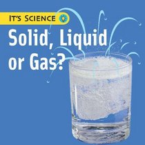 Solid, Liquid or Gas? (It's Science)