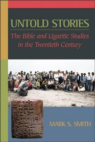 Untold Stories: The Bible and Ugaritic Studies in the Twentieth Century