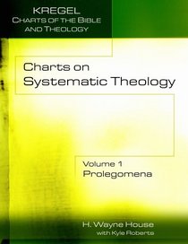 Charts on Systematic Theology, vol. 1: Prolegomena (Kregel Charts of the Bible and Theology)