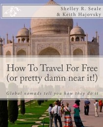 How To Travel For Free (or pretty damn near it!): Global Nomads Tell You How They Do It