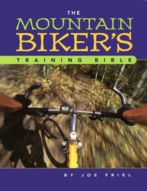 The Mountain Biker's Training Bible: A Complete Training Guide for the Competitive Mountain Biker