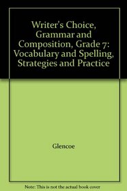 Writer's Choice, Grammar and Composition, Grade 7: Vocabulary and Spelling, Strategies and Practice