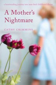 A Mother's Nightmare: A Heartrending Journey into Near Fatal Childhood Illness