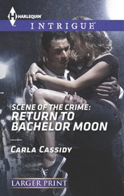 Scene of the Crime: Return to Bachelor Moon (Harlequin Intrigue, No 1460) (Larger Print)