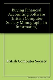 Buying Financial Accounting Software (British Computer Society Monographs in Informatics)