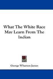 What The White Race May Learn From The Indian