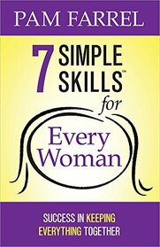 7 Simple Skills? for Every Woman: Success in Keeping Everything Together