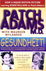 Gesundheit! : Bringing Good Health to You, the Medical System, and Society through Physician Service, Complementary Therapies, Humor, and Joy