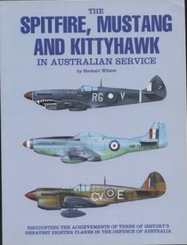 The Spitfire, Mustang and Kittyhawk in Australian Service