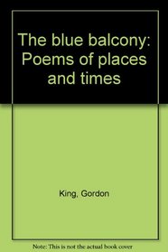 The blue balcony: Poems of places and times