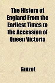 The History of England From the Earliest Times to the Accession of Queen Victoria