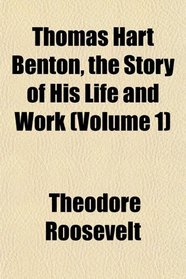 Thomas Hart Benton, the Story of His Life and Work (Volume 1)