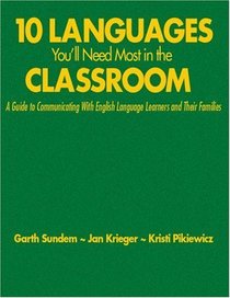 Ten Languages You'll Need Most in the Classroom: A Guide to Communicating With English Language Learners and Their Families