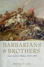 Barbarians and Brothers: Anglo-American Warfare, 1500-1865