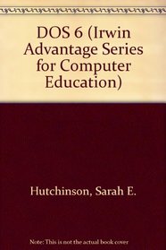 DOS 6 (Irwin Advantage Series for Computer Education)