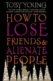 How to Lose Friends and Alienate People