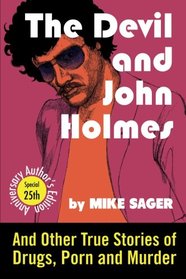 The Devil and John Holmes-25th Anniversary Author's Edition: And Other True Stories of Drugs, Porn and Murder