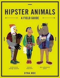 Hipster Animals: A Field Guide