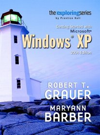Exploring: Getting Started with Microsoft Windows XP 2004 Edition (Grauer Exploring Office 2003 Series)