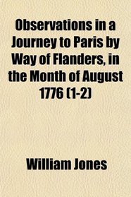 Observations in a Journey to Paris by Way of Flanders, in the Month of August 1776 (1-2)