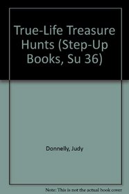 TRUE-LIFE TREASR HUNTS (Step-Up Books, Su 36)