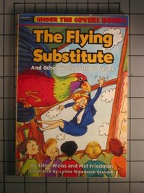 The Flying Substitute: And Other Wacky School Stories/Includes Book and Flashlight (Under the Covers Books)