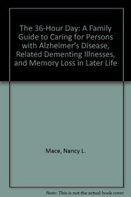 The 36-Hour Day: A Family Guide to Caring for Persons With Alzheimer's Disease , Related Dementing Illnesses, and Memory Loss in Later Life