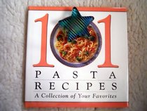 101 pasta recipes: A collection of your favorites