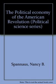 The Political economy of the American Revolution (Political science series)