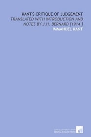Kant's Critique of Judgement: Translated With Introduction and Notes by J.H. Bernard [1914 ]