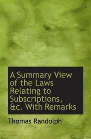 A Summary View of the Laws Relating to Subscriptions, &c.  With Remarks