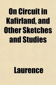 On Circuit in Kafirland, and Other Sketches and Studies