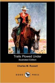 Trails Plowed Under (Illustrated Edition) (Dodo Press)