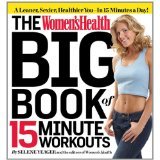 Women's Health Big Book of 15-Minute Workouts A Leaner, Sexier, Healthier You-- in Half the Time!
