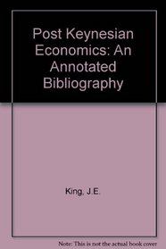 Post Keynesian Economics: An Annotated Bibliography