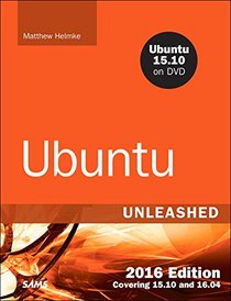 Ubuntu Unleashed 2016 Edition: Covering 15.10 and 16.04 (11th Edition)