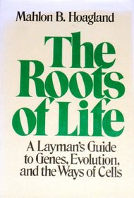 The Roots of Life: A Layman's Guide to Genes, Evolution, and the Ways of Cells