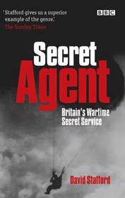 Secret Agent : The True Story of the Special Operations Executive