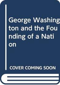 George Washington and the Founding of a Nation