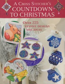 A Cross Stitcher's Countdown to Christmas: Over 225 Festive Designs and Ideas